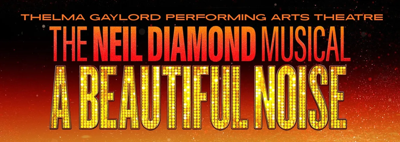 A Beautiful Noise: The Neil Diamond Musical at Thelma Gaylord Performing Arts Theatre